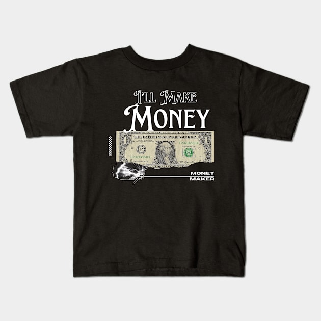 I’ll Make money / money maker t-shirt Kids T-Shirt by vyoub_art